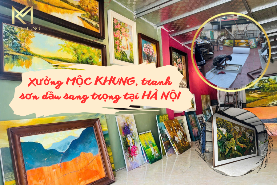 Xưởng Mộc Khung, Tranh Sơn Dầu Sang Trọng và Bền Đẹp tại Hà Nội