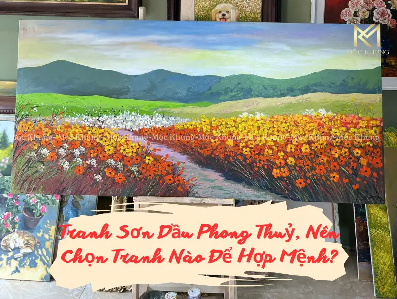 Tranh Sơn Dầu Phong Thuỷ, Nên Chọn Tranh Nào Để Hợp Mệnh?