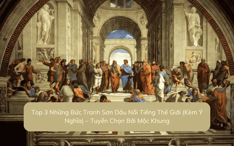 Top 3 Những Bức Tranh Sơn Dầu Nổi Tiếng Thế Giới (Kèm Ý Nghĩa) – Tuyển Chọn Bởi Mộc Khung