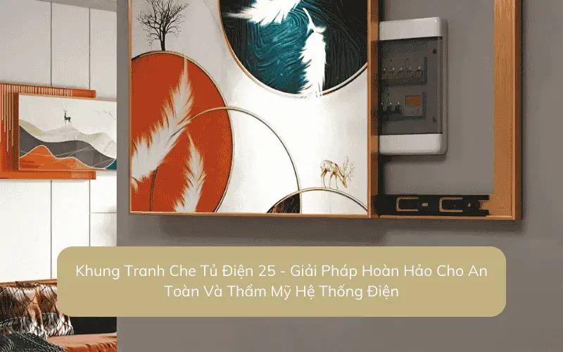 Khung Tranh Che Tủ Điện 25 – Giải Pháp Hoàn Hảo Cho An Toàn Và Thẩm Mỹ Hệ Thống Điện