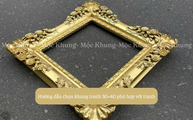 Hướng dẫn chọn khung tranh 30×40 phù hợp với tranh
