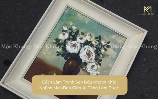 Tranh Sơn Dầu Hoa Đẹp Treo Tường – Ý Nghĩa, Cách Chọn & Mẫu Mới Nhất