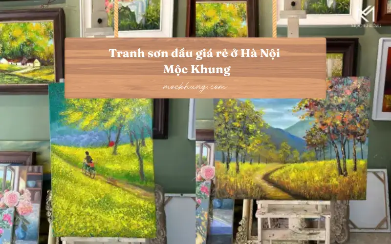 Tranh sơn dầu giá rẻ ở Hà Nội – Mộc Khung