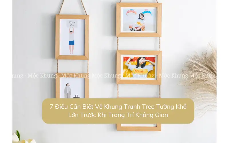 7 Điều Cần Biết Về Khung Tranh Treo Tường Khổ Lớn Trước Khi Trang Trí Không Gian