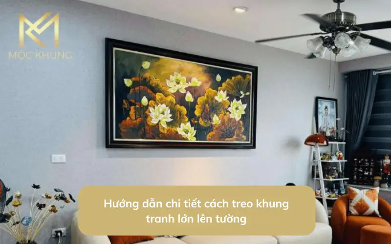 Hướng dẫn chi tiết cách treo khung tranh lớn lên tường